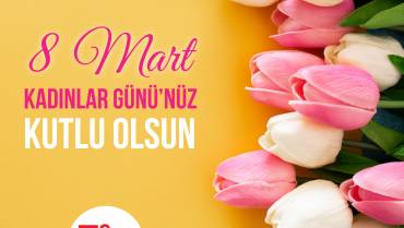 8 Mart Dünya Kadınlar Günü kutlu olsun