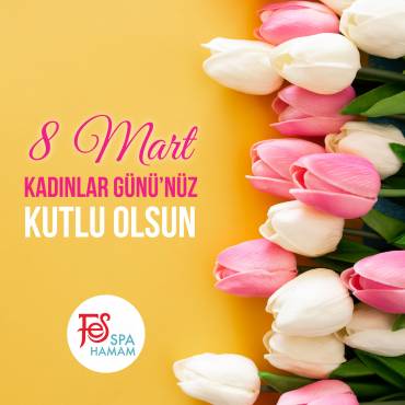 8 Mart Dünya Kadınlar Günü kutlu olsun